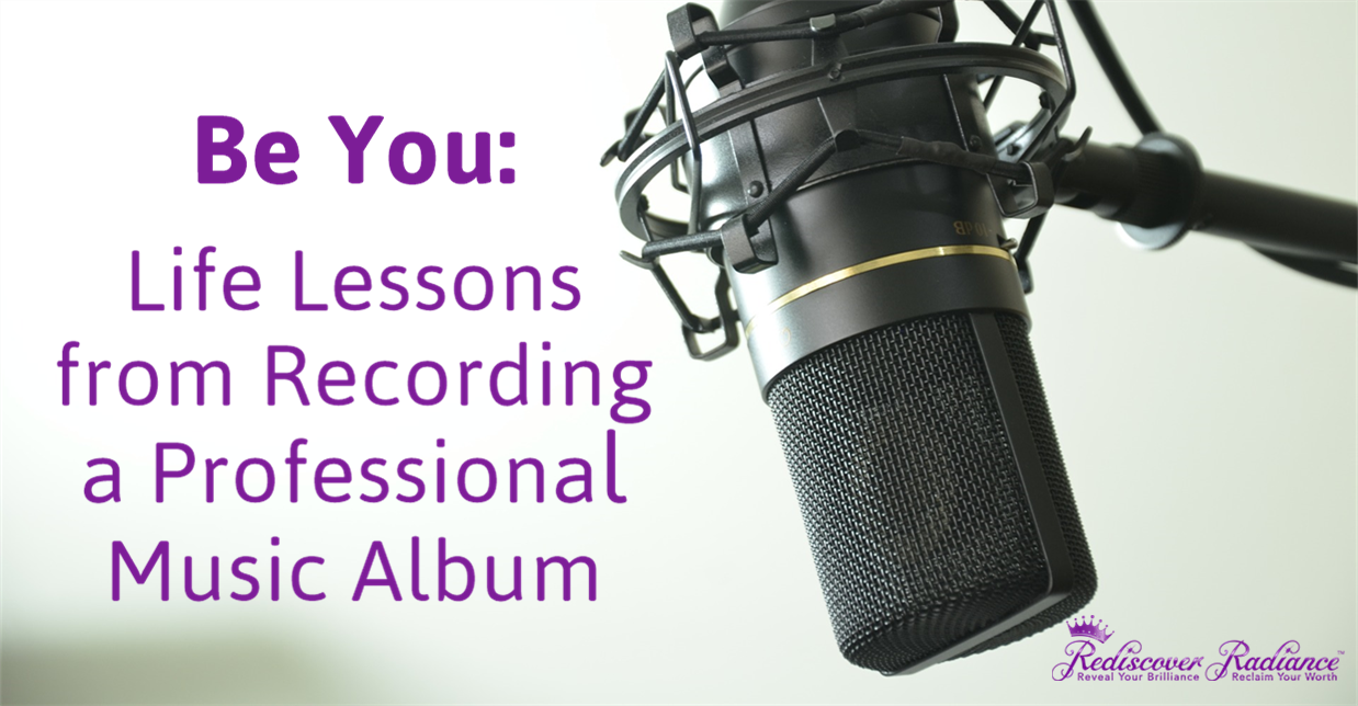 Be You: Life Lessons From Recording a Professional Music Album