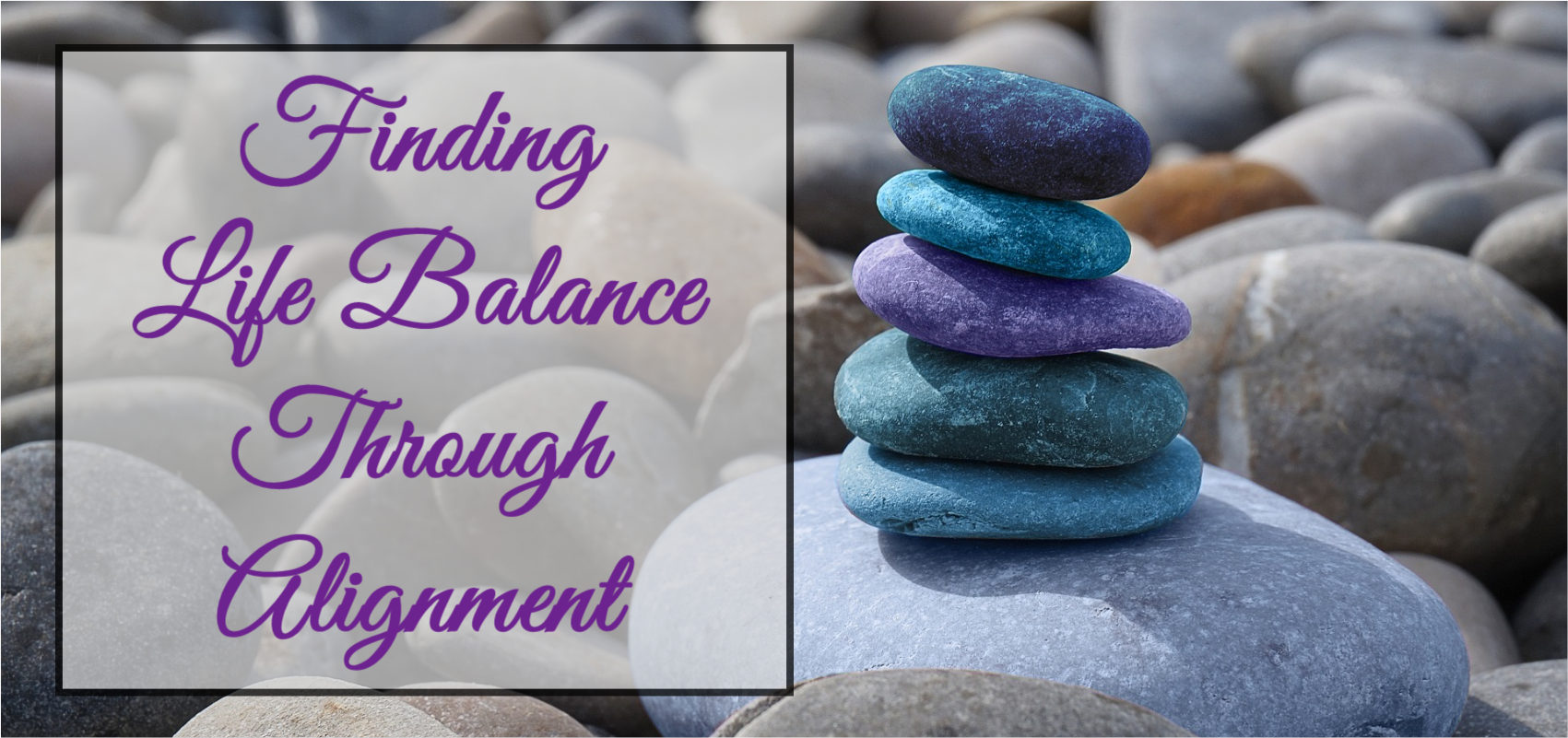 Finding Balance in Life Through Alignment